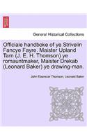Officiale Handboke of Ye Strivelin Fancye Fayre. Maister Upland Tarn (J. E. H. Thomson) Ye Romauntmaker, Maister Drekab (Leonard Baker) Ye Drawing-Man.: (English)