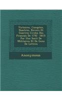 Victoires, Conqu Tes, D Sastres, Revers Et Guerres Civiles Des Francais de 1792 1815: Par Une Soci T de Militaires Et de Gens de Lettres