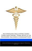 Alcoholism Including Long Term and Short Term Affects of Excessive Alcohol Consumption