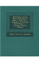 Bibliotheca Critica Nova. Edentibus I. Bake, I. Geel, H. A. Hamaker, P. Hofman Peerl Kamp ...