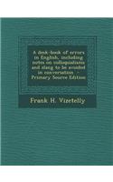 A Desk-Book of Errors in English, Including Notes on Colloquialisms and Slang to Be Avoided in Conversation