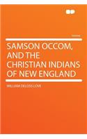 Samson Occom, and the Christian Indians of New England