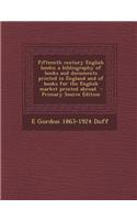 Fifteenth Century English Books; A Bibliography of Books and Documents Printed in England and of Books for the English Market Printed Abroad