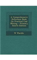 A Comprehensive Reference Book on Practical Coal Mining