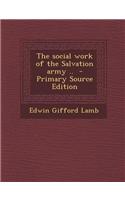 The Social Work of the Salvation Army .. - Primary Source Edition