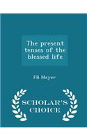 Present Tenses of the Blessed Life - Scholar's Choice Edition