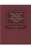 Address Delivered Before the Horticultural Society of Maryland - Primary Source Edition: (English)
