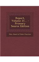 Report, Volume 21...