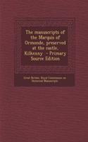 The Manuscripts of the Marquis of Ormonde, Preserved at the Castle, Kilkenny - Primary Source Edition: (English)