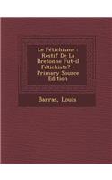 Le Fétichisme: Restif De La Bretonne Fut-il Fétichiste? - Primary Source Edition