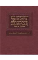 Texas Fever (Otherwise Known as Tick Fever, Splenetic Fever of Southern Cattle Fever), with Methods for Its Prevention