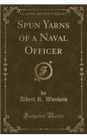 Spun Yarns of a Naval Officer (Classic Reprint)