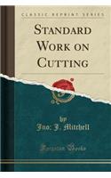 Standard Work on Cutting (Classic Reprint)