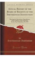 Annual Report of the Board of Regents of the Smithsonian Institution: Showing the Operations, Expenditures, and Condition of the Institution for the Year Ended June 30, 1951 (Classic Reprint)