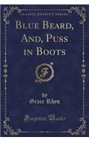 Blue Beard, And, Puss in Boots (Classic Reprint)