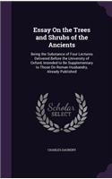 Essay on the Trees and Shrubs of the Ancients: Being the Substance of Four Lectures Delivered Before the University of Oxford, Intended to Be Supplementary to Those on Roman Husbandry, Already Pu