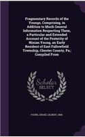 Fragmentary Records of the Youngs, Comprising, in Addition to Much General Information Respecting Them, a Particular and Extended Account of the Posterity of Ninian Young, an Early Resident of East Fallowfield Township, Chester County, Pa.; Compile