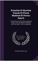 Primitiæ Et Novitiæ Faunæ Et Floræ Maderæ Et Portus Sancti