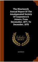 The Nineteenth Annual Report of the Amalgamated Society of Carpenters & Joiners, from Decemeber, 1877, to December, 1878