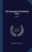 The Geography of the British Isles; Volume 1
