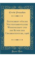 Zeitschrift Für Die Neutestamentliche Wissenschaft Und Die Kunde Des Urchristentums, 1906 (Classic Reprint)