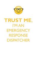 TRUST ME, I'M AN EMERGENCY RESPONSE DISPATCHER AFFIRMATIONS WORKBOOK Positive Affirmations Workbook. Includes: Mentoring Questions, Guidance, Supporting You.