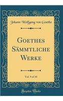 Goethes Sämmtliche Werke, Vol. 9 of 10 (Classic Reprint)