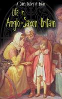 Life in Anglo-Saxon Britain: (A Child's History of Britain)