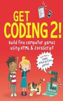 Get Coding 2! Build Five Computer Games Using HTML and JavaScript: (2 Get Coding!)