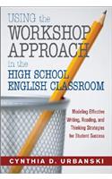 Using the Workshop Approach in the High School English Classroom: Modeling Effective Writing, Reading, and Thinking Strategies for Student Success