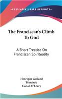 Franciscan's Climb To God: A Short Treatise On Franciscan Spirituality