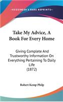 Take My Advice, A Book For Every Home