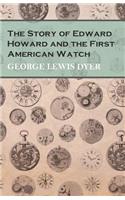 The Story of Edward Howard and the First American Watch