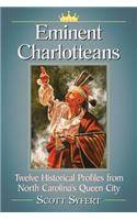 Eminent Charlotteans: Twelve Historical Profiles from North Carolina's Queen City