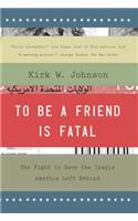 To Be a Friend Is Fatal: The Fight to Save the Iraqis America Left Behind
