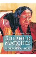 Sulphur Matches and Moriah's Ghost