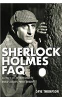 Sherlock Holmes FAQ: Everything Left to Know About the World's Greatest Private Detective(FAQ Series)