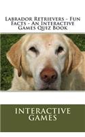 Labrador Retrievers - Fun Facts - An Interactive Games Quiz Book