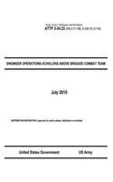 Army Tactics, Techniques, and Procedures ATTP 3-34.23 (FM 5-71-100, 5-100-15, 5-116) ENGINEER OPERATIONS-ECHELONS ABOVE BRIGADE COMBAT TEAM July 2010