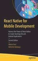 React Native For Mobile Development: Harness The Power Of React Native To Create Stunning Ios And Android Applications