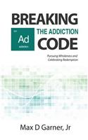 Breaking the Addiction Code: Pursuing Wholeness and Celebrating Redemption(Breaking the Addiction Code)
