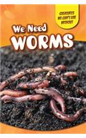 We Need Worms