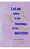 Let us follow in the footsteps of our Masters