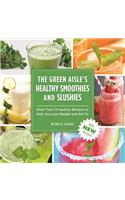 The Green Aisle's Healthy Smoothies & Slushies: More Than Seventy-Five Healthy Recipes to Help You Lose Weight and Get Fit