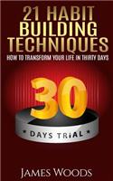 21 Habit Building Techniques: How to Transform your Life in Thirty Days(English)
