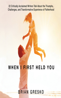 When I First Held You