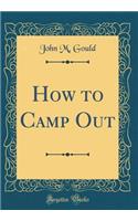 How to Camp Out (Classic Reprint)