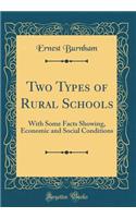 Two Types of Rural Schools: With Some Facts Showing, Economic and Social Conditions (Classic Reprint): With Some Facts Showing, Economic and Social Conditions (Classic Reprint)