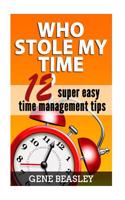 Who Stole My Time: 12 Super Easy Time Management Tips