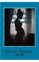 Baby Boy, You Should Wait Awhile